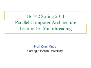 18-742 Spring 2011 Parallel Computer Architecture Lecture 15: Multithreading Prof. Onur Mutlu