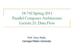 18-742 Spring 2011 Parallel Computer Architecture Lecture 21: Data Flow Prof. Onur Mutlu