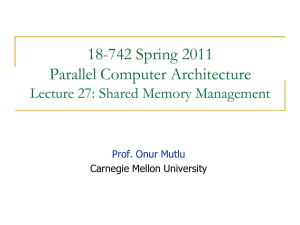 18-742 Spring 2011 Parallel Computer Architecture Lecture 27: Shared Memory Management