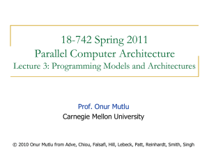 18-742 Spring 2011 Parallel Computer Architecture Lecture 3: Programming Models and Architectures