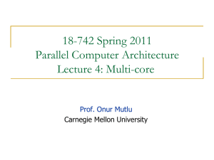 18-742 Spring 2011 Parallel Computer Architecture Lecture 4: Multi-core Prof. Onur Mutlu