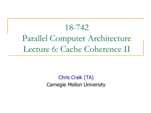 18-742 Parallel Computer Architecture Lecture 6: Cache Coherence II Chris Craik (TA)