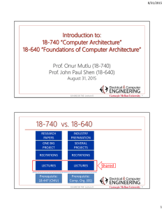 18-740  vs. 18-640 Introduction to: 18-740 “Computer Architecture”