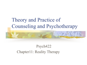 Theory and Practice of Counseling and Psychotherapy Psych422 Chapter11: Reality Therapy