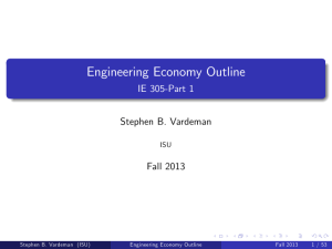 Engineering Economy Outline IE 305-Part 1 Stephen B. Vardeman Fall 2013