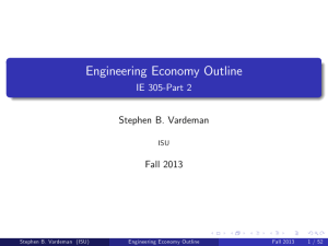 Engineering Economy Outline IE 305-Part 2 Stephen B. Vardeman Fall 2013