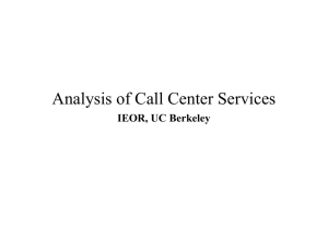 Analysis of Call Center Services IEOR, UC Berkeley