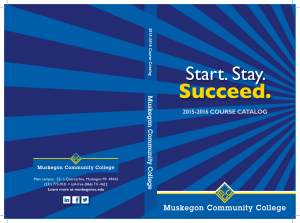 Succeed. Start. Stay. Muskegon Community College 2015-2016 COURSE CATALOG