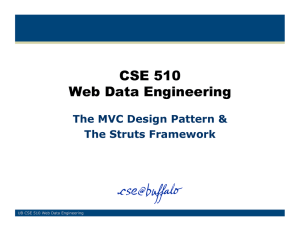 CSE 510 Web Data Engineering The MVC Design Pattern &amp; The Struts Framework