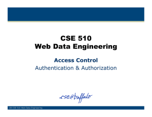 CSE 510 Web Data Engineering Access Control Authentication &amp; Authorization