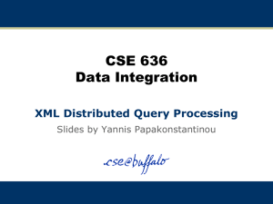 CSE 636 Data Integration XML Distributed Query Processing Slides by Yannis Papakonstantinou