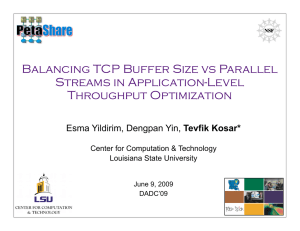 Balancing TCP Buffer Size vs Parallel Streams in Application-Level Throughput Optimization Tevfik Kosar*