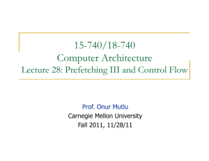 15-740/18-740 Computer Architecture Lecture 28: Prefetching III and Control Flow Prof. Onur Mutlu