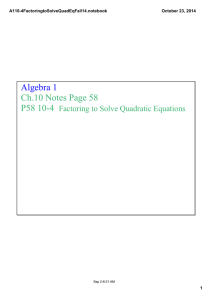 Algebra 1 Ch.10 Notes Page 58 P58 10­4   Factoring to Solve Quadratic Equations
