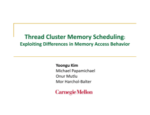 Thread Cluster Memory Scheduling : Exploiting Differences in Memory Access Behavior Yoongu Kim