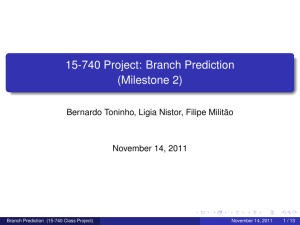15-740 Project: Branch Prediction (Milestone 2) Bernardo Toninho, Ligia Nistor, Filipe Militão