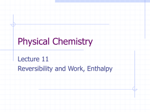 Physical Chemistry Lecture 11 Reversibility and Work, Enthalpy