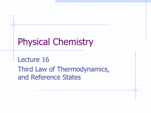 Physical Chemistry Lecture 16 Third Law of Thermodynamics, and Reference States