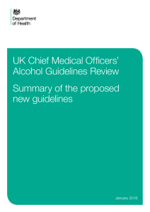 UK Chief Medical Officers’ Alcohol Guidelines Review Summary of the proposed new guidelines