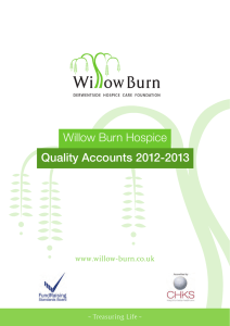 Willow Burn Hospice Quality Accounts 2012-2013 www.willow-burn.co.uk ~ Treasuring Life ~