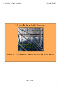 7.4 Similarity in Right Triangles Objective:  To find and use relationships in similar right triangles. 7.4 Similarity in Right Triangles  February 18, 2010