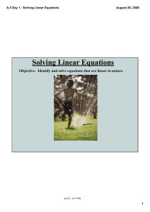 Solving Linear Equations Objective:  Identify and solve equations that are linear in nature. A.5 Day 1 ­ Solving Linear Equations August 26, 2008