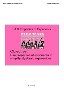Objective: A.9 Properties of Exponents Use properties of exponents to  simplify algebraic expressions. 