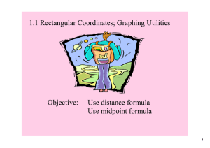 Objective:  Use distance formula Use midpoint formula 1.1 Rectangular Coordinates; Graphing Utilities