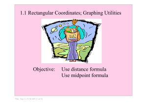 1.1 Rectangular Coordinates; Graphing Utilities Objective:  Use distance formula Use midpoint formula