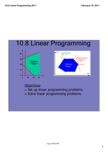 10.8 Linear Programming Objectives:   Set up linear programming problems. Solve linear programming problems.