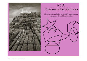 6.3 A Trigonometric Identities Objectives: Use algebra to simplify trigonometric  expressions &amp; establish identities