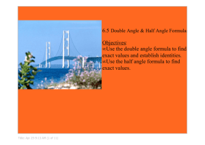 6.5  Objectives:  Use the double angle formula to find  exact values and establish identities.