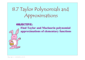 8.7 Taylor Polynomials and Approximations objective: Find Taylor and Maclaurin polynomial 