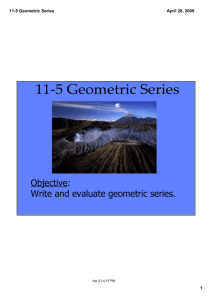 11‑5 Geometric Series Objective:   Write and evaluate geometric series. 11­5 Geometric Series
