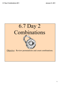 6.7 Day 2 Combinations Objective:  Review permutations and count combinations. 6.7 Day 2 Combinations 2011 