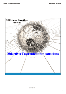Objective: To graph linear equations. 2.2 Linear Equations day one 2­2 Day 1 Linear Equations