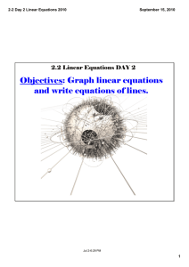 Objectives: Graph linear equations and write equations of lines. 2­2 Day 2 Linear Equations 2010 