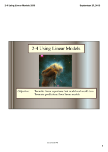 2­4 Using Linear Models Objective: To write linear equations that model real world data To make predictions from linear models