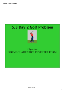 5.3 Day 2 Golf Problem Objective:  SOLVE QUADRATICS IN VERTEX FORM. 5.3 Day 2 Golf Problem