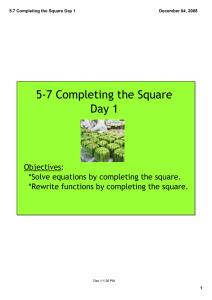 5‐7 Completing the Square Day 1 Objectives: *Solve equations by completing the square.