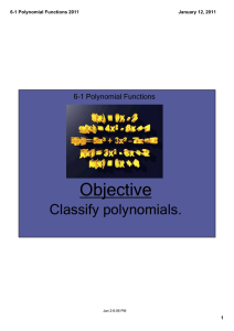 Objective Classify polynomials. 6­1 Polynomial Functions 6­1 Polynomial Functions 2011