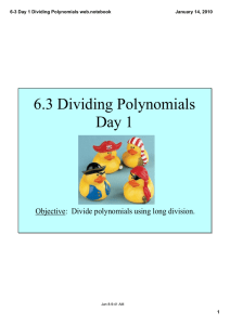 6.3 Dividing Polynomials Day 1 Objective:  Divide polynomials using long division. 6­3 Day 1 Dividing Polynomials web.notebook
