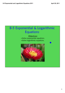 8-5 Exponential &amp; Logarithmic Equations Objectives: Solve exponential equations.