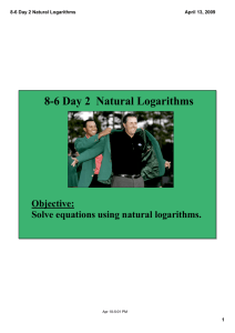 8­6 Day 2  Natural Logarithms Objective: Solve equations using natural logarithms. 8­6 Day 2 Natural Logarithms