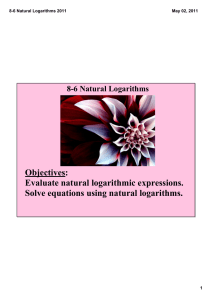 Objectives:   Evaluate natural logarithmic expressions. Solve equations using natural logarithms. 8­6 Natural Logarithms