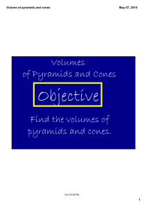 Objective Volumes of Pyramids and Cones Find the volumes of