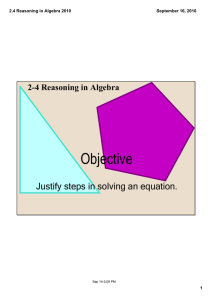 Objective Justify steps in solving an equation. 2­4 Reasoning in Algebra 2.4 Reasoning in Algebra 2010