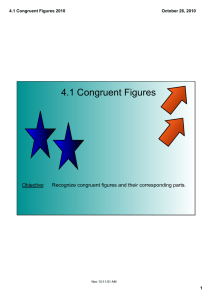 4.1 Congruent Figures Objective:   Recognize congruent figures and their corresponding parts. 4.1 Congruent Figures 2010 October 26, 2010