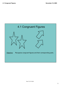 4.1 Congruent Figures Objective:   Recognize congruent figures and their corresponding parts. November 18, 2009 1