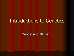 Introductions to Genetics Mendel and all that…